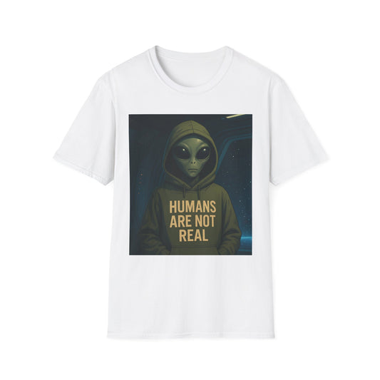 Humans Are Not Real, Alien Humor Unisex T-Shirt, Funny Graphic Tee, Space Lover Gift, Casual Wear, Gift for Nerds, Quirky Statement Shirt