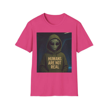 Humans Are Not Real, Alien Humor Unisex T-Shirt, Funny Graphic Tee, Space Lover Gift, Casual Wear, Gift for Nerds, Quirky Statement Shirt