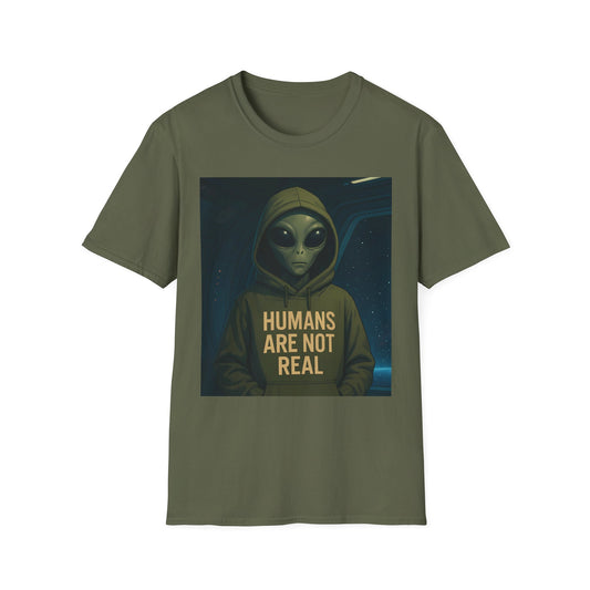 Humans Are Not Real, Alien Humor Unisex T-Shirt, Funny Graphic Tee, Space Lover Gift, Casual Wear, Gift for Nerds, Quirky Statement Shirt