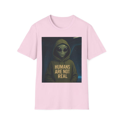 Humans Are Not Real, Alien Humor Unisex T-Shirt, Funny Graphic Tee, Space Lover Gift, Casual Wear, Gift for Nerds, Quirky Statement Shirt